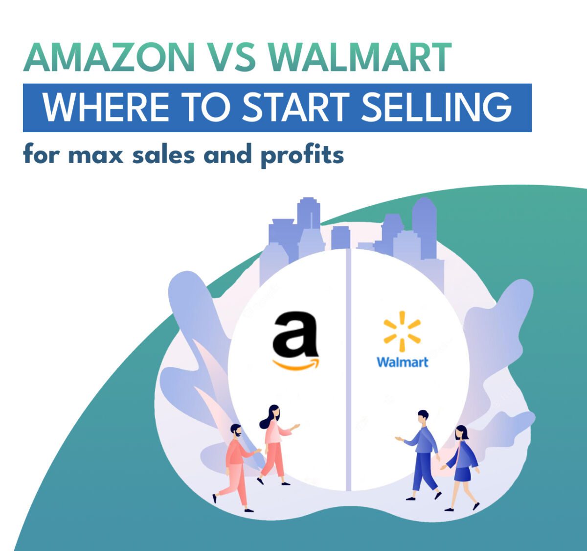 Amazon Vs Walmart: Choosing The Ideal Platform For Maximum Sales