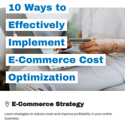 10 Ways to Effectively Implement E-Commerce Cost Optimization