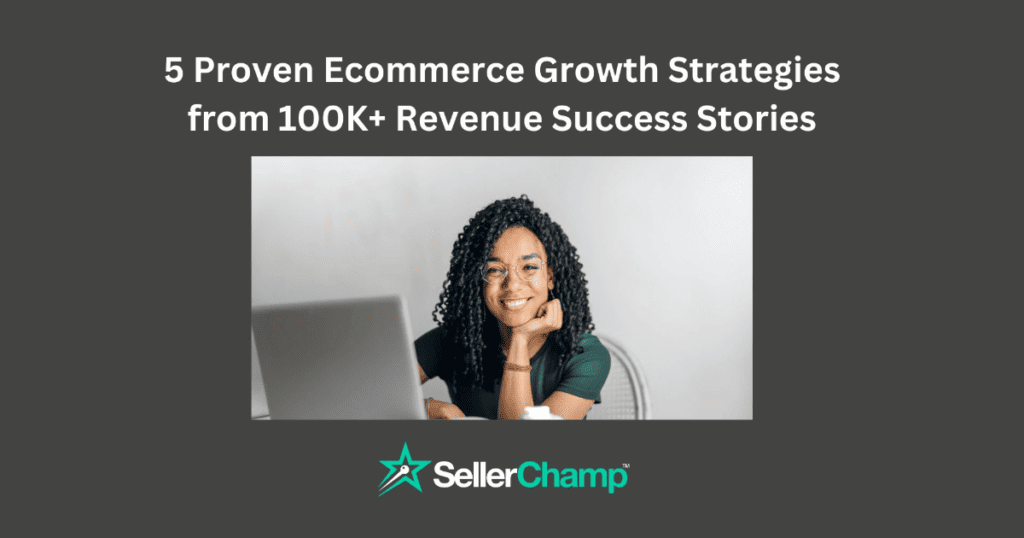 5 Proven Ecommerce Growth Strategies from 100K+ Revenue Success Stories