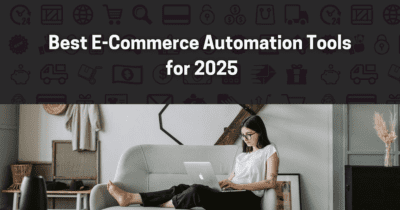 Best E-Commerce Automation Tools for 2025